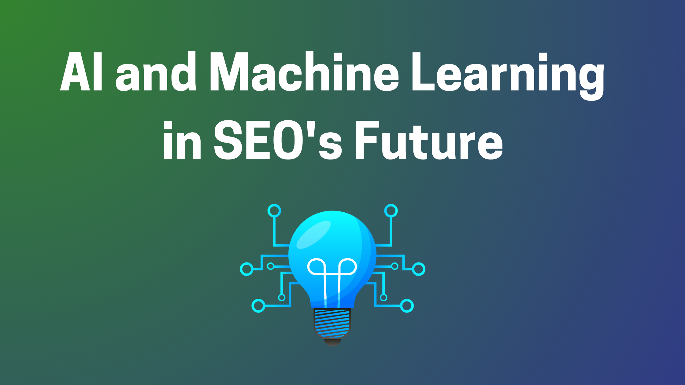 The Role of AI and Machine Learning in SEO’s Future