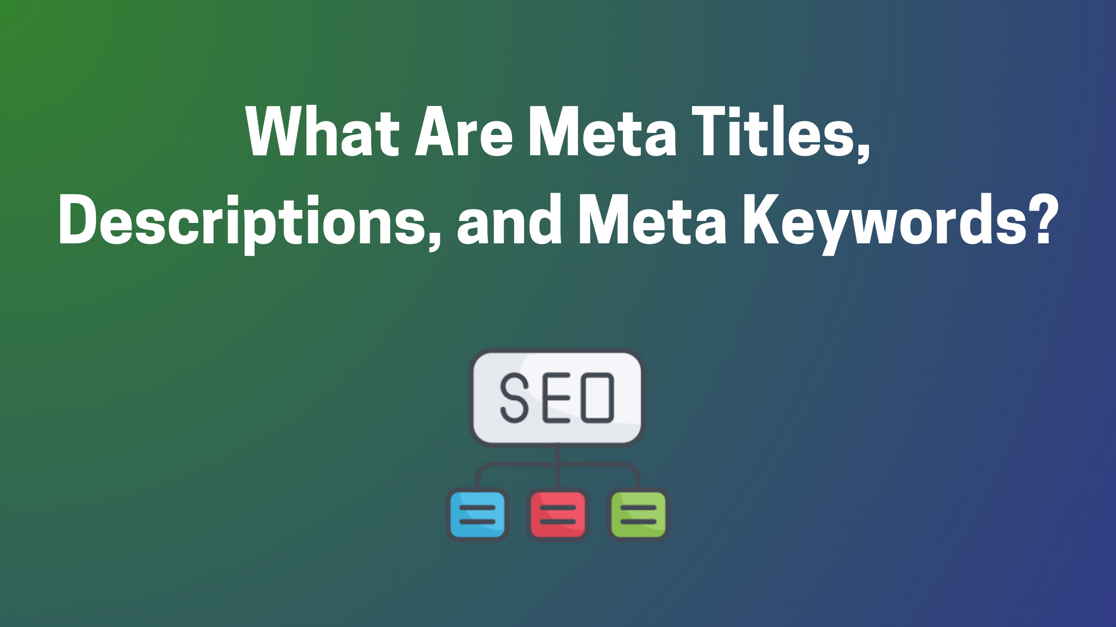 What Are Meta Titles, Descriptions, and Meta Keywords?